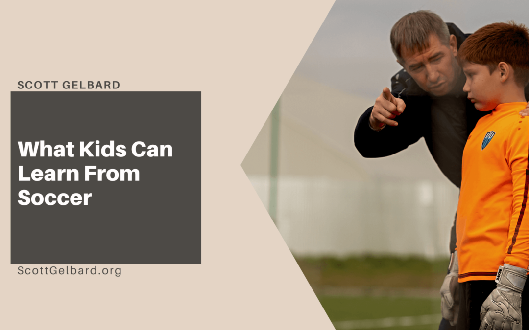 Scott Gelbard What Kids Can Learn From Soccer