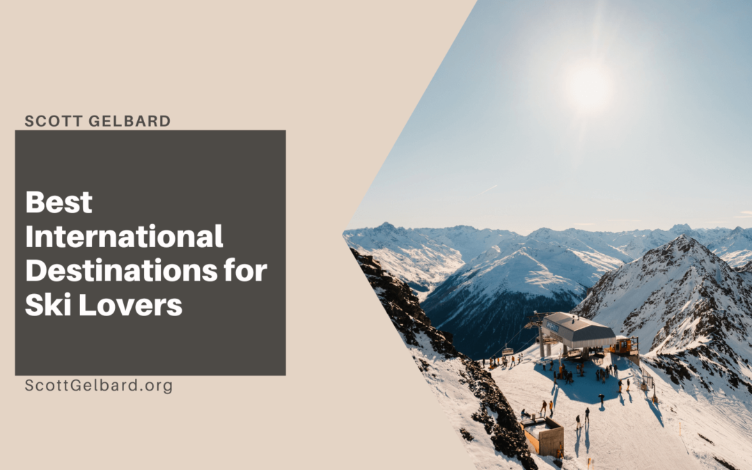 Scott Gelbard Best International Destinations for Ski Lovers