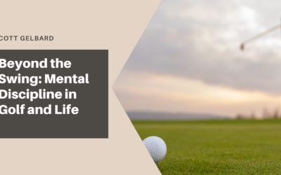 Beyond the Swing: Mental Discipline in Golf and Life