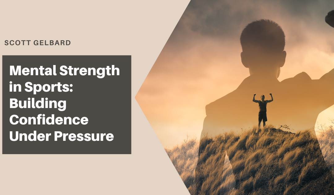Mental Strength in Sports: Building Confidence Under Pressure