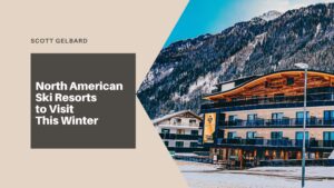 North American Ski Resorts to Visit This Winter