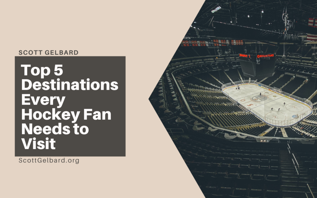 Top 5 Destinations Every Hockey Fan Needs to Visit