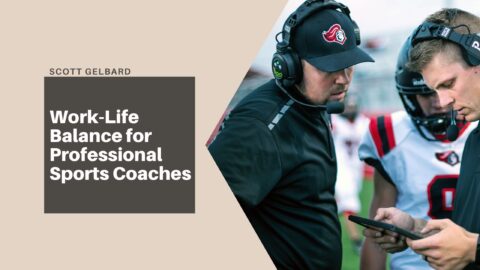 Work-Life Balance for Professional Sports Coaches | Scott Gelbard | Sports